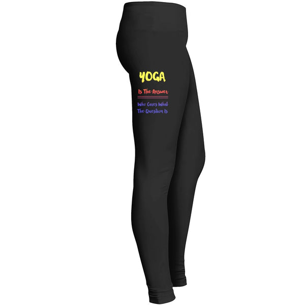 Yoga Is The Answer Who Cares What Question Is Leggings Leggings