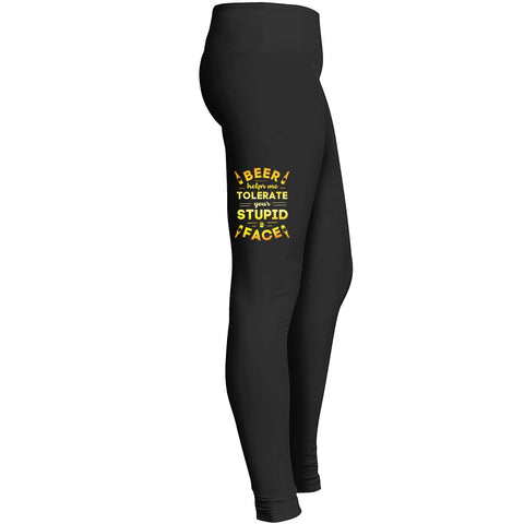 Beer Helps Me Tolerate Your Stupid Face Leggings