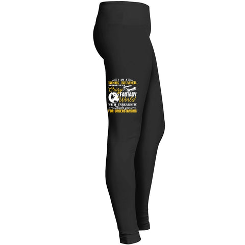 I Am A Book Reader That Means I Live A Crazy Fantasy World With Unrealistic Thank You For Understand Leggings