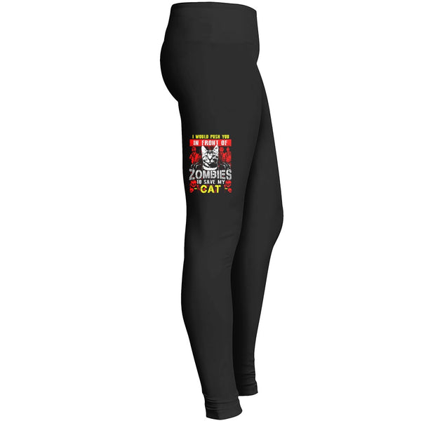I Would Push You In Front Of Zombies To Save My Cat Leggings