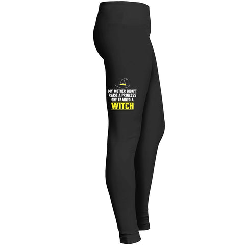 My Mother Didnt Raise A Princess She Trained A Witch Leggings