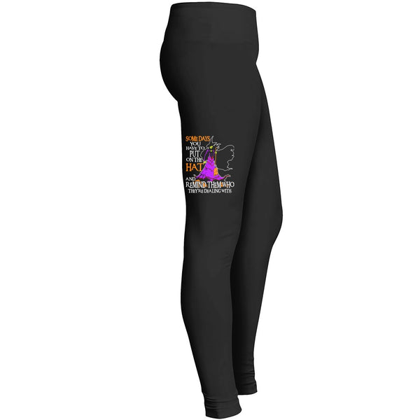 Some Days You Have To Put On The Hat And Remind Them Who Theyre Dealing With Witch Leggings