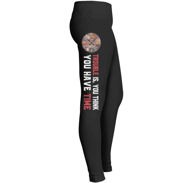 Trouble Is You Think You Have Time Leggings For Awesome Girls Mom Mommy Lady Women Wife Grandmother Leggings
