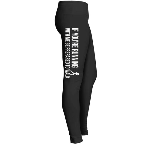 If You Are Running With Me Be Prepared To Walk Leggings