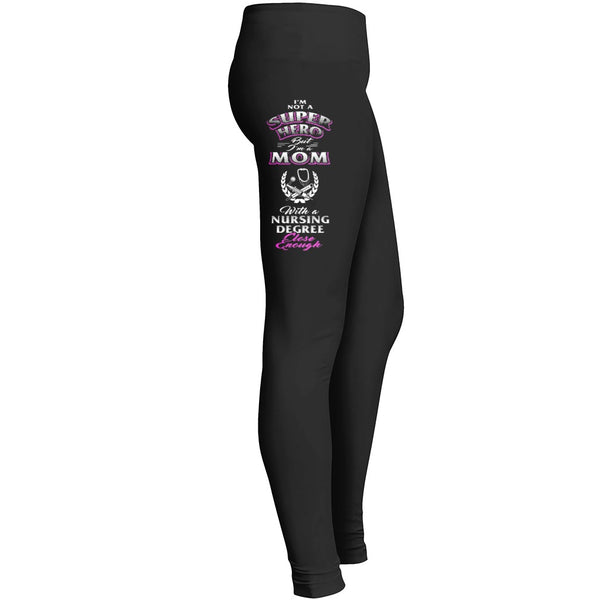 Nurse Legging Nursing Legging I Am Not A Super Hero But I Am Mom With A Nursing Degree Close Enough Leggings