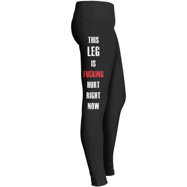 This Leg Is Fucking Hurt Right Now Leggings