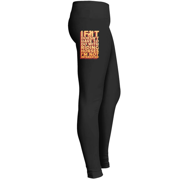 If It Doesnt Have To Do With Riding Horses Im Not Interested Leggings