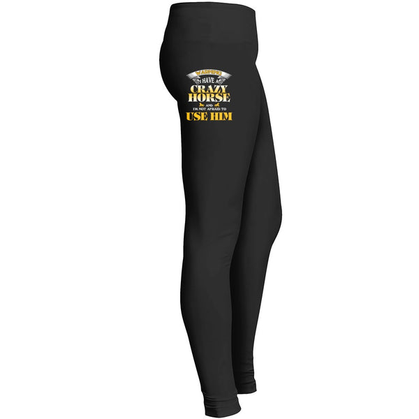 Warning I Have A Crazy Horse And Im Not Afraid To Use Him Leggings