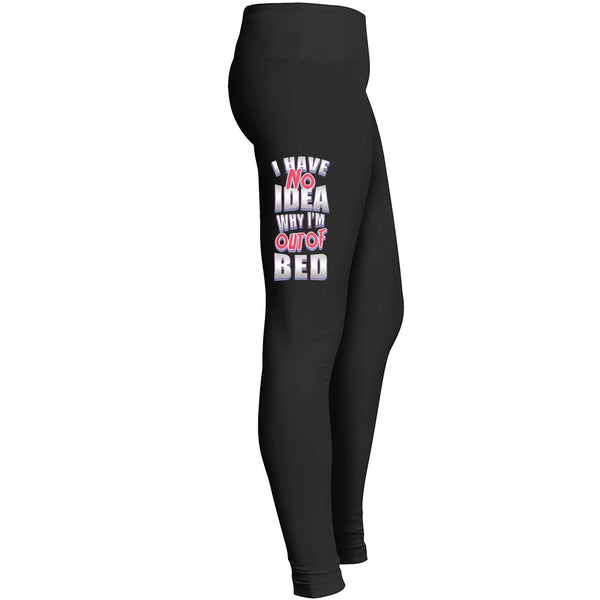 I Have No Idea Why Im Out Of Bed Leggings