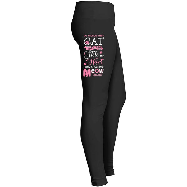 So Theres This Cat That Kinda Stole My Heart Meow (mom) Leggings